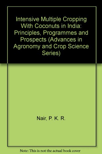 Stock image for Intensive Multiple Cropping With Coconuts in India: Principles, Programmes and Prospects (Advances in Agronomy and Crop Science Series) for sale by Mispah books