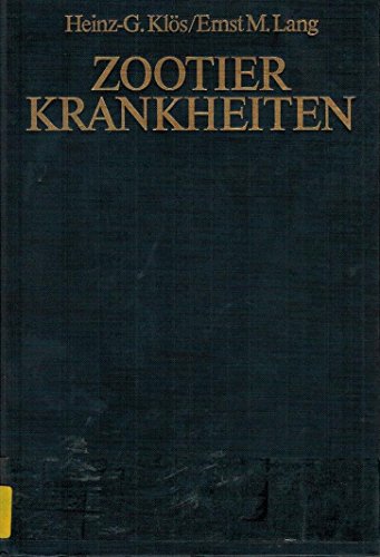 Zootierkrankheiten : Krankheiten von Wildtieren im Zoo, Wildpark, Zirkus u. in Privathand sowie ihre Therapie - Klös, Heinz-Georg (Herausgeber) ; Ernst M. Lang (Hrsg.)