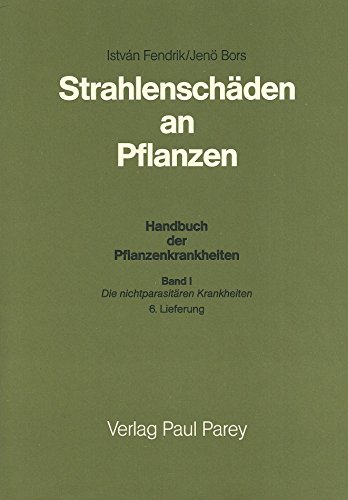 Strahlenschäden an Pflanzen. (= Handbuch der Pflanzenkrankheiten. Erster Band. Die nichtparasitär...