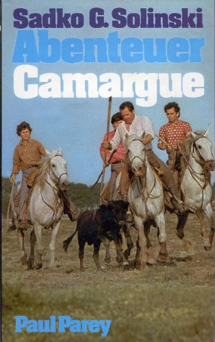 Abenteuer Camargue. Reiter- und Pferdegeschichten aus der Camargue Sadko G. Solinski. Mit 22 Abb. von Hans W. Sylvester - Solinski, Sadko