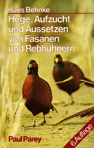 Hege, Aufzucht und Aussetzen von Fasanen und Rebhühnern - Behnke, Hans