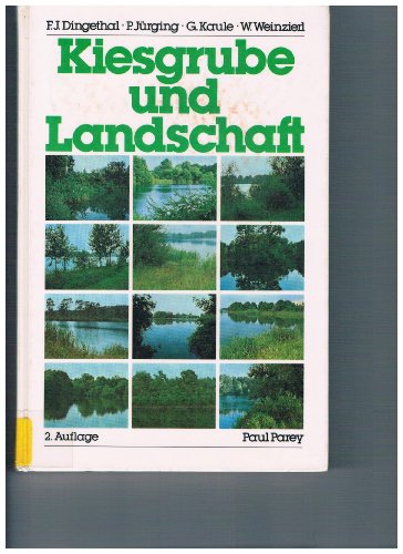 9783490020161: Kiesgrube und Landschaft. Ein Handbuch ber den Abbau von Sand und Kies, ber Gestaltung, Rekultivierung und Renaturierung