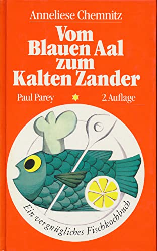 Vom Blauen Aal zum Kalten Zander. Ein vergnügliches Fischkochbuch