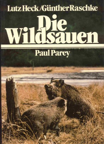 Die Wildsauen . Naturgeschichte, Ökologie, Hege und Jagd.