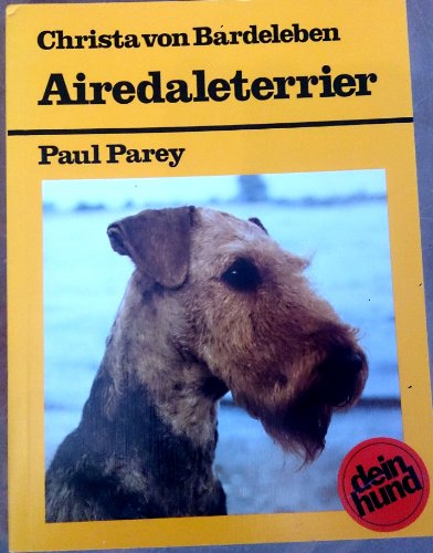 Airedalterrier. Praktische Ratschläge für Haltung, Pflege und Erziehung.