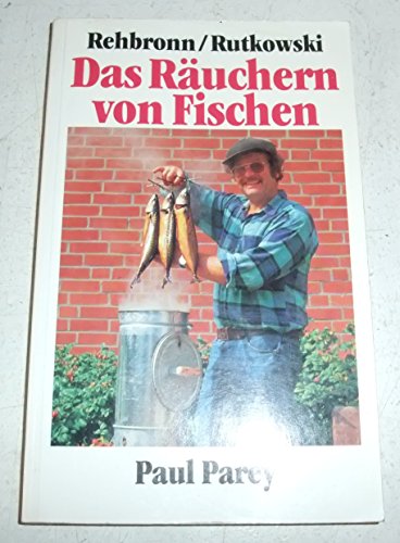 Das Räuchern von Fischen : ein Leitfaden für Hobbyköche und Angler, Berufsfischer und Fischzüchte...