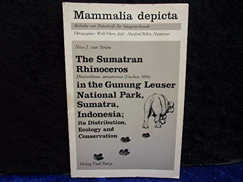 Stock image for The Sumatran Rhinoceros: Dicerorhinus Sumatrensis Fischer, 1814 in the Gunung Leuser National Park, Sumatra, Indonesia- Its Distribution, Ecology and Conservation for sale by Books Unplugged