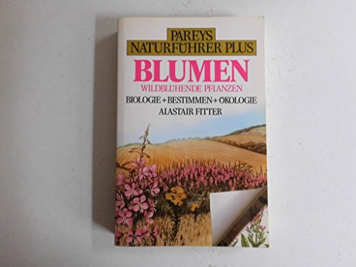 9783490156181: Pareys Naturfhrer Plus. Blumen. Wildblhende Pflanzen. Biologie + Bestimmen + kologie - Alastair Fitter