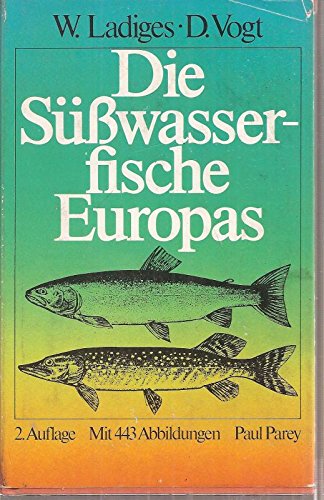 Die Süsswasserfische Europas bis zum Ural und Kaspischen Meer. Ein Taschenbuch für Sport- und Berufsfischer, Biologen und Naturfreunde - Werner Ladiges