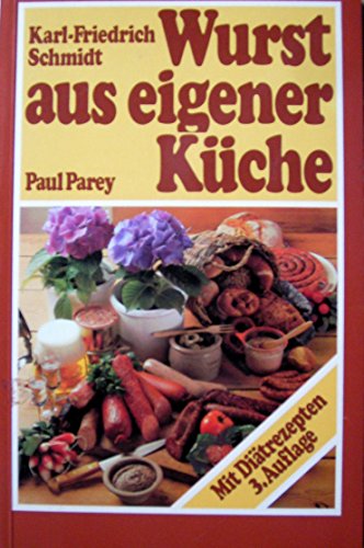Stock image for Wurst aus eigener Kche. Ein Leitfaden fr Hobbykche, Grill- und Rucherfreunde for sale by Versandantiquariat Felix Mcke