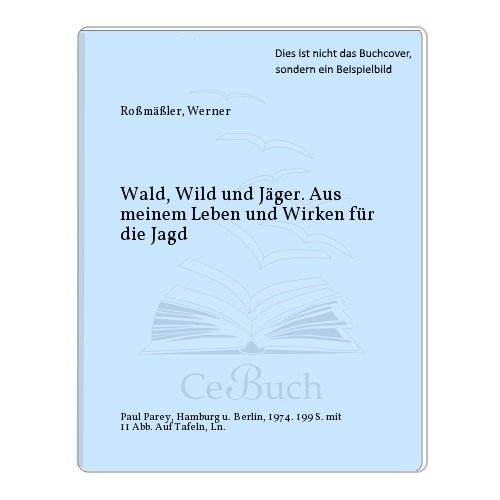 Beispielbild fr Wald, Wild und Jger. Aus meinem Leben und Wirken fr die Jagd zum Verkauf von medimops