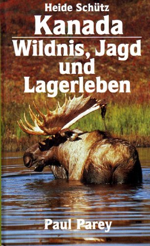 Stock image for Kanada - Wildnis, Jagd und Lagerleben. Als Frau unter Bren, Elchen und Wlfen for sale by Ostmark-Antiquariat Franz Maier