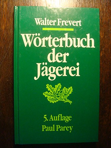 Wörterbuch der Jägerei : ein Nachschlagewerk fachsprachlich jagdlicher Ausdrücke. - Frevert, Walter