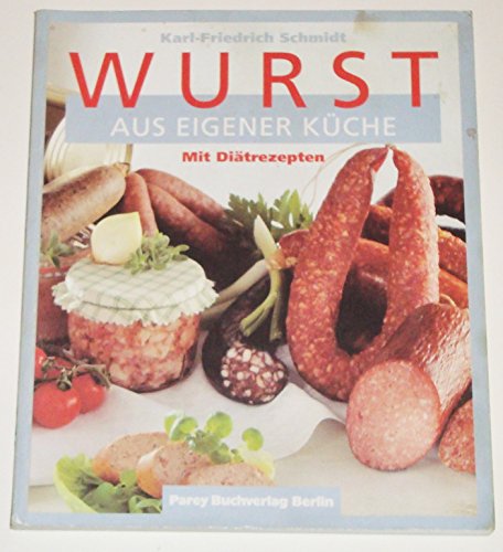 Stock image for Wurst aus eigener Kche. Ein Leitfaden fr Hobbykche, Grill- und Rucherfreunde for sale by medimops