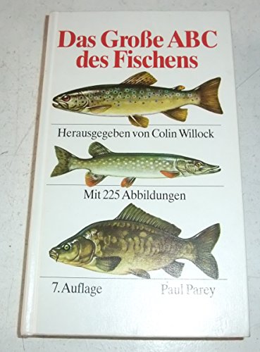 Das grosse ABC des Fischens : ein Lehrbuch für das Angeln auf Süsswasser- und Meeresfische. hrsg....