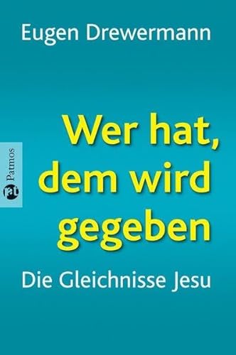 Wer hat, dem wird gegeben. Die Gleichnisse Jesu ; Gespräche mit Richard Schneider. Eugen Drewermann.