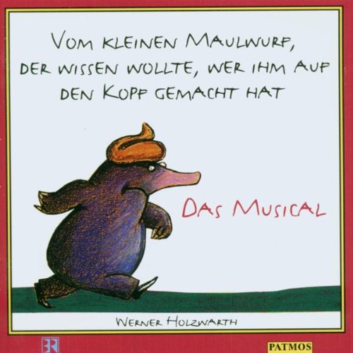 Vom kleinen Maulwurf, der wissen wollte, wer ihm auf den Kopf gemacht hat. CD. Das Musical. (9783491240216) by Holzwarth, Werner; Treyz, JÃ¼rgen