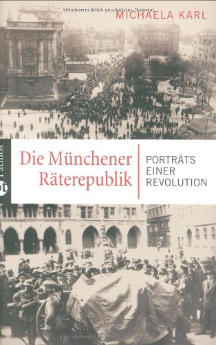 Beispielbild für Die Münchener Räterepublik: Porträts einer Revolution zum Verkauf von medimops