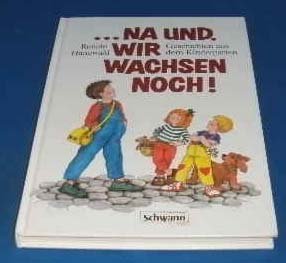 Beispielbild fr . na und, wir wachsen noch. Geschichten aus dem Kindergarten zum Verkauf von Leserstrahl  (Preise inkl. MwSt.)