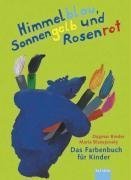 Beispielbild fr Himmelblau, Sonnengelb und Rosenrot. Das Farbenbuch fr Kinder. ( Ab 3 J.). zum Verkauf von BuchZeichen-Versandhandel