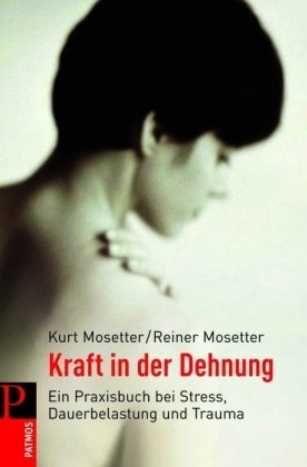 Beispielbild fr Kraft in der Dehnung: Ein Praxisbuch bei Stress, Dauerbelastung und Trauma zum Verkauf von medimops