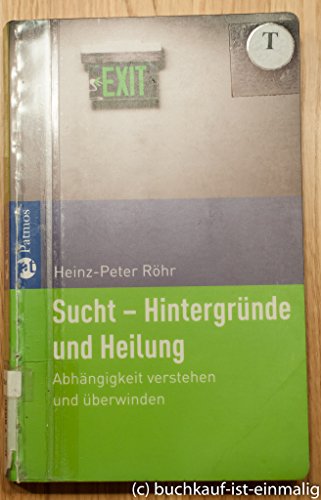 Beispielbild fr Sucht - Hintergrnde und Heilung: Abhngigkeit verstehen und berwinden zum Verkauf von medimops