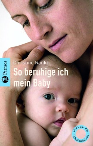 9783491401204: So beruhige ich mein Baby: Tipps aus der Schreiambulanz