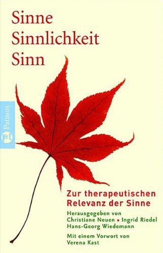 Imagen de archivo de Sinne - Sinnlichkeit - Sinn. Zur therapeutischen Relevanz der Sinne. a la venta por Antiquariat Haufe & Lutz