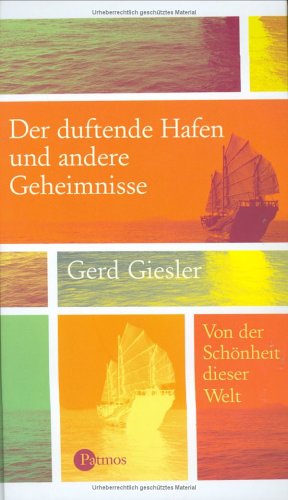 Der duftende Hafen und andere Geheimnisse : von der Schönheit dieser Welt Gerd Giesler