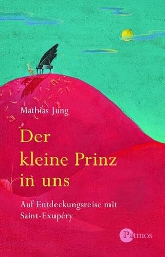 Beispielbild fr Der kleine Prinz in uns. Auf Entdeckungsreise mit Saint-Exupery zum Verkauf von medimops