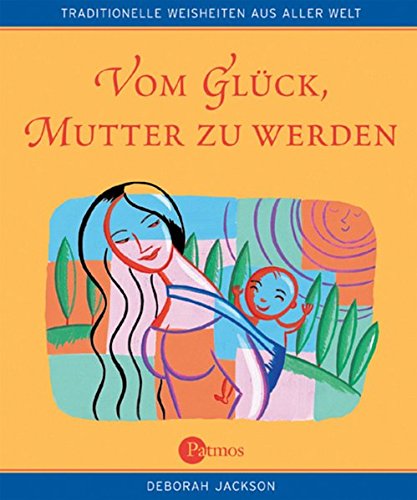 Beispielbild fr Vom Glck, Mutter zu werden. Traditionelle Weisheiten aus aller Welt zum Verkauf von medimops