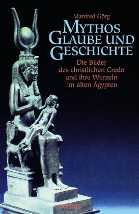 Beispielbild fr Mythos, Glaube und Geschichte: Die Bilder des christlichen Credo und ihre Wurzeln im alten gypten zum Verkauf von medimops
