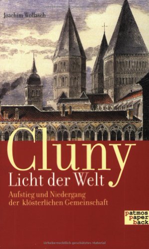 Beispielbild fr Cluny - Licht der Welt: Aufstieg und Niedergang der klsterlichen Gemeinschaft zum Verkauf von medimops