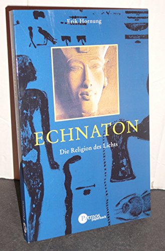 Imagen de archivo de Echnaton. Die Religion des Lichts. a la venta por BuchZeichen-Versandhandel