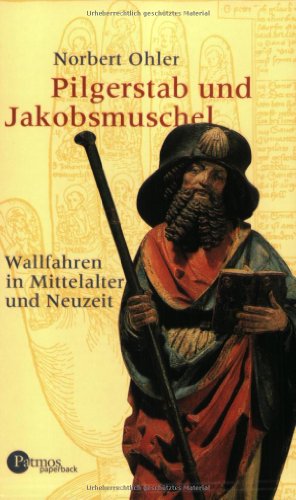 Pilgerstab und Jakobsmuschel. Wallfahren in Mittelalter und Neuzeit. (9783491691049) by Ohler, Norbert