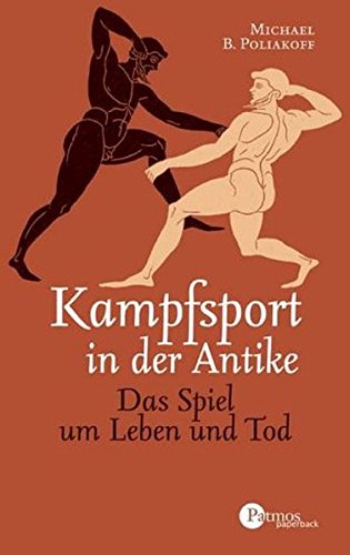 Kampfsport in der Antike - Das Spiel um Leben und Tod, aus dem Amerikanischen von Hedda Schmidt, - Poliakoff, Michael B.,