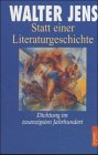 Statt einer Literaturgeschichte: Dichtung im zwanzigsten Jahrhundert - Jens, Walter
