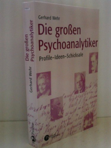 Die groÃŸen Psychoanalytiker. Profile, Ideen, Schicksale. (9783491698024) by Wehr, Gerhard
