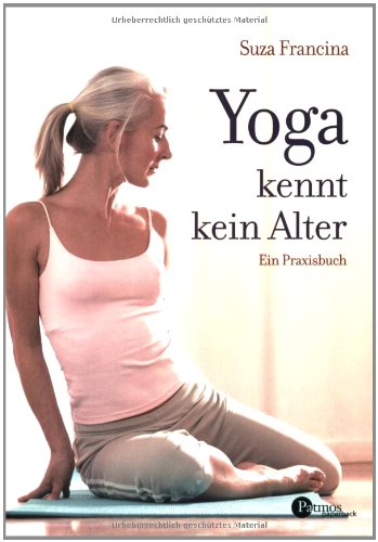 Stock image for Yoga kennt kein Alter: Ein Praxisbuch Francina, Suza for sale by myVend
