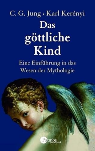 Das göttliche Kind. Eine Einführung in das Wesen der Mythologie - Jung, Carl G., Kerenyi, Karl