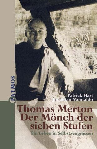 Thomas Merton. Der MÃ¶nch der sieben Stufen. Ein Leben in Selbstzeugnissen. (9783491703285) by Hart, Patrick; Montaldo, Jonathan