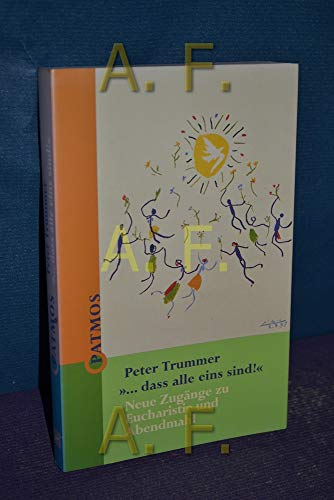 ' dass alle eins sind.'. Neue ZugÃ¤nge zu Eucharistie und Abendmahl. (9783491703384) by Trummer, Peter