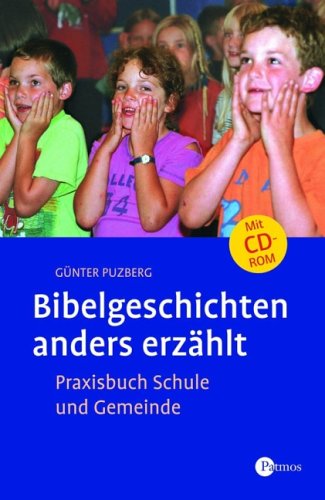 Bibelgeschichten anders erzählt: Praxisbuch Schule und Gemeinde mit CD-ROM