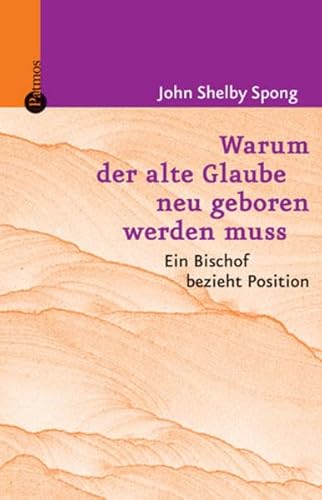 Warum der alte Glaube neu geboren werden muss (9783491703957) by John Shelby Spong