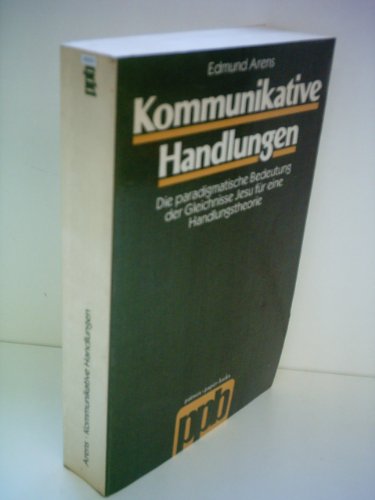 Stock image for Kommunikative Handlungen: Die paradigmatische Bedeutung der Gleichnisse Jesu fu?r eine Handlungstheorie (Patmos Paperback) (German Edition) for sale by Wonder Book