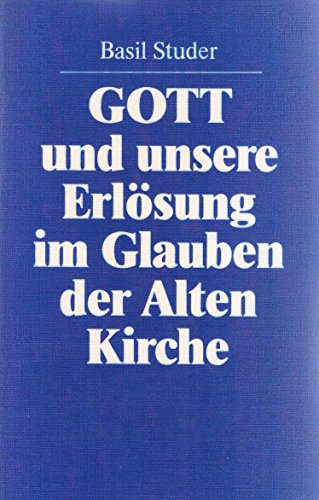 9783491710702: Gott und unsere Erlösung im Glauben der Alten Kirche (German Edition)