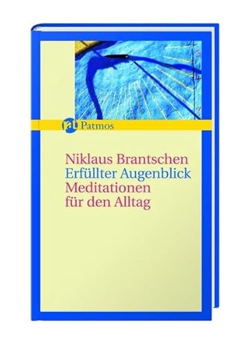 Erfüllter Augenblick: Orientierung für den Alltag - Niklaus Brantschen