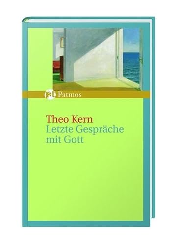 Letzte Gespräche mit Gott. Hrsg. von Dietrich Bäuerle - Kern, Theo