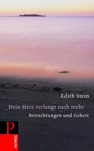 Edith Stein - Dein Herz verlangt nach mehr: Gebete und Meditationen - Edith Stein
