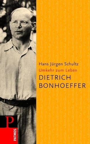 Dietrich Bonhoeffer - Umkehr zum Leben